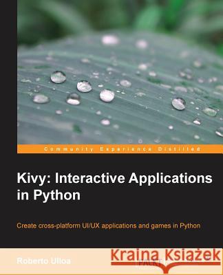 Kivy: Interactive Applications in Python Roberto Ullo 9781783281596 Packt Publishing