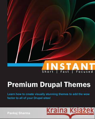 Instant Premium Drupal Themes Pankaj Sharma 9781783281756 Packt Publishing