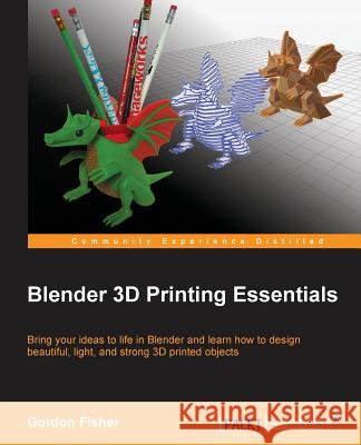 Blender 3D Printing Essentials Gordon Fisher 9781783284597