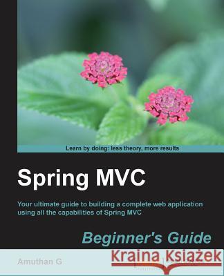Spring MVC: Beginner's Guide Amuthan G 9781783284870 Packt Publishing