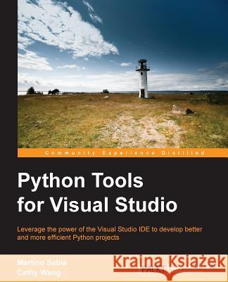 Python Tools for Visual Studio Cathy Wang Martino Sabia 9781783288687 Packt Publishing