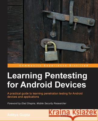 Learning Pentesting for Android Gupta, Aditya 9781783288984
