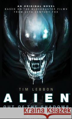 Alien - Out of the Shadows (Book 1) Tim Lebbon 9781783292820