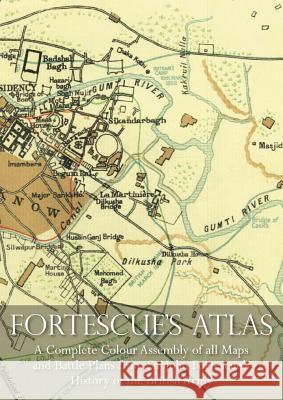 Fortescue's Atlas: A Complete Assembly of all Colour Maps & Battle Plans from Sir John Fortescue's History of the British Army Sir John Fortescue 9781783313501 Naval & Military Press