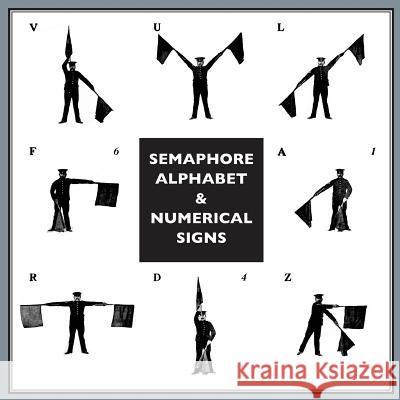 Semaphore Alphabet: And Numeral Signs For The Army Anon 9781783314546 Naval & Military Press