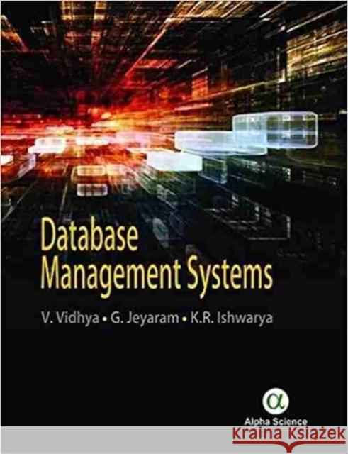 Database Management Systems V. Vidhya, G. Jeyaram, K.R. Ishwarya 9781783322138 Alpha Science International Ltd