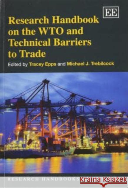 Research Handbook on the WTO and Technical Barriers to Trade Tracey Epps M. J. Trebilcock  9781783470341 Edward Elgar Publishing Ltd