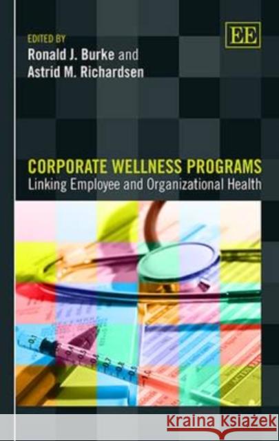 Corporate Wellness Programs: Linking Employee and Organizational Health Ronald J. Burke A. Richardsen  9781783471690 Edward Elgar Publishing Ltd