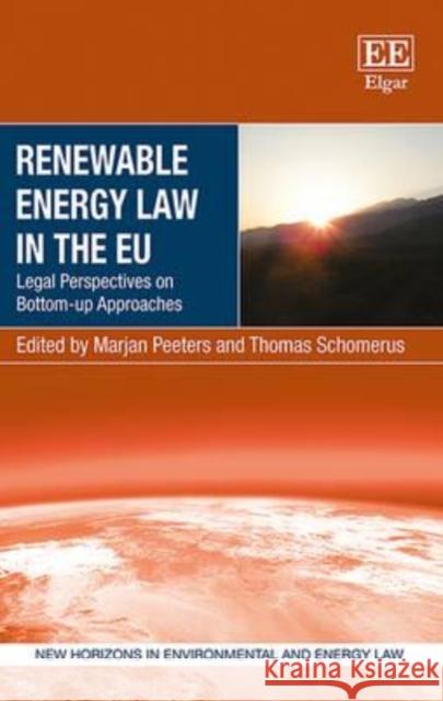 Renewable Energy Law in the EU: Legal Perspectives on Bottom-Up Approaches Marjan Peeters T. Schomerus  9781783473182 Edward Elgar Publishing Ltd