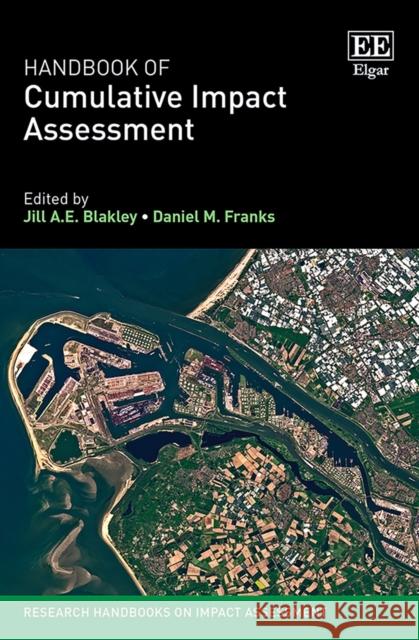 Handbook of Cumulative Impact Assessment Jill A.E. Blakley Daniel M. Franks  9781783474011