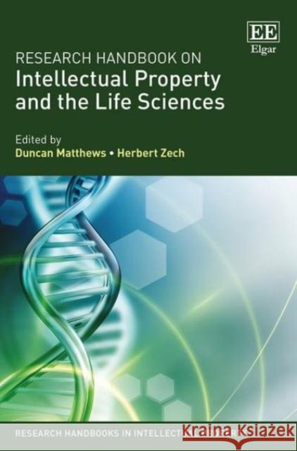 Research Handbook on Intellectual Property and the Life Sciences Duncan Matthews Herbert Zech  9781783479443