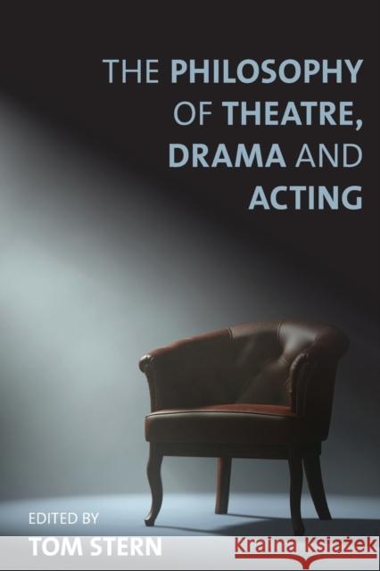 The Philosophy of Theatre, Drama and Acting Tom Stern 9781783486229 Rowman & Littlefield International