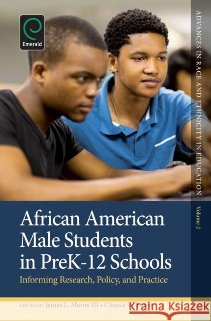 African American Male Students in PreK-12 Schools: Informing Research, Policy, and Practice Chance W. Lewis, James L. Moore, III, Chance W. Lewis, James L. Moore, III 9781783507832