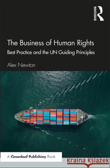 The Business of Human Rights: Best Practice and the Un Guiding Principles Newton, Alex 9781783537150 Routledge
