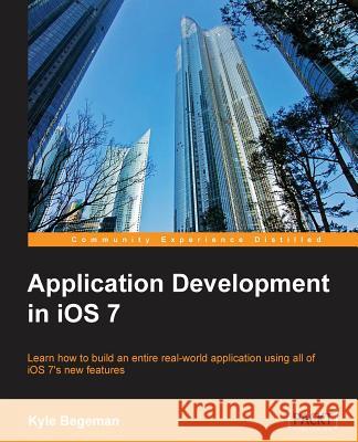 Application Development in IOS 7 Begeman, Kyle 9781783550319 Packt Publishing
