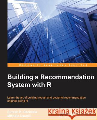 Building a Recommendation System with R Suresh K Michele Usuelli 9781783554492 Packt Publishing