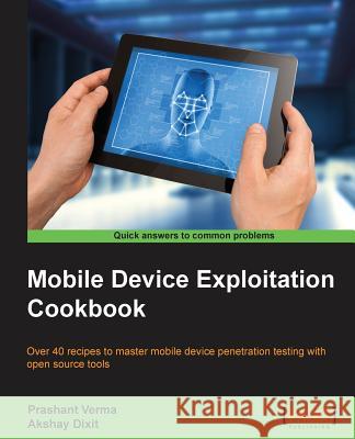 Mobile Device Exploitation Cookbook Prashant Verma Akshay Dixit 9781783558728 Packt Publishing
