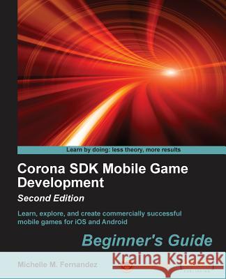Corona SDK Mobile Game Development: Beginner's Guide - Second Edition Michelle M 9781783559343 Packt Publishing