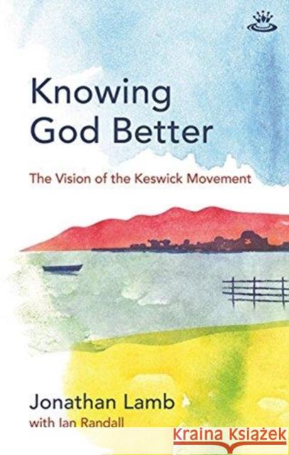 Knowing God Better Jonathan Lamb Ian Randall  9781783593699 Inter-Varsity Press