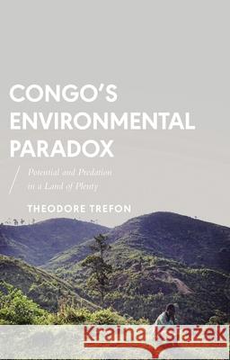 Congo's Environmental Paradox: Potential and Predation in a Land of Plenty Theodore Trefon 9781783602445 Zed Books