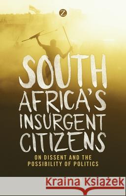 South Africa's Insurgent Citizens: On Dissent and the Possibility of Politics Julian Brown 9781783602988