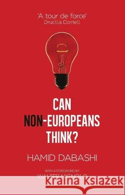 Can Non-Europeans Think? Hamid Dabashi 9781783604197 ZED BOOKS LTD