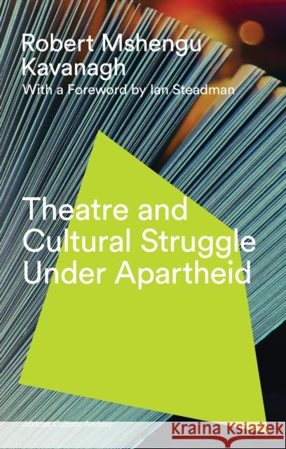 Theatre and Cultural Struggle Under Apartheid Kavanagh, Robert Mshengu 9781783609802