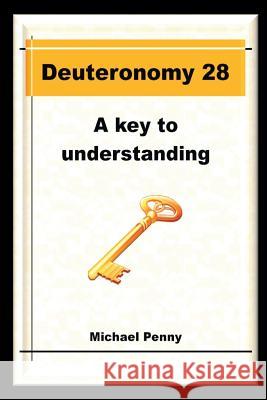 Deuteronomy 28: A Key to Understanding Michael Penny 9781783644674
