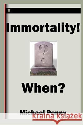 Immortality! When? Michael Penny 9781783644735