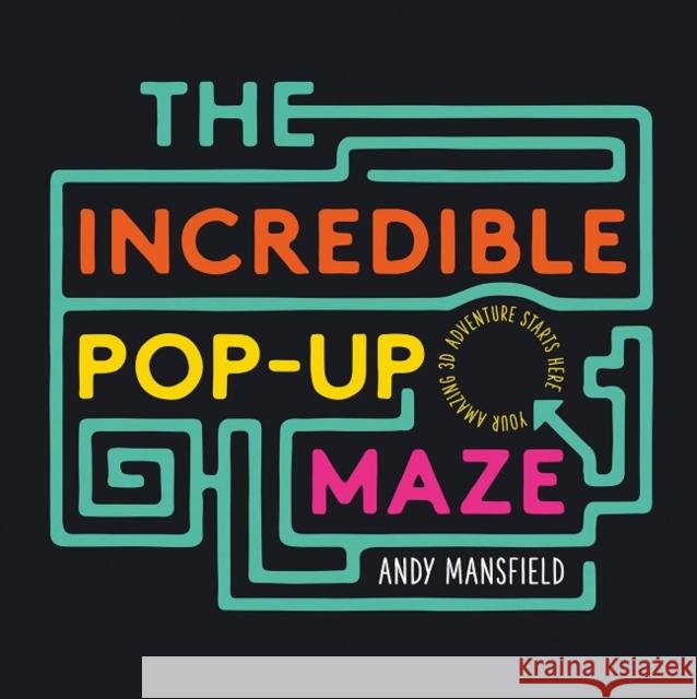 The Incredible Pop-Up Maze Andy Mansfield Andy Mansfield  9781783706419