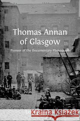 Thomas Annan of Glasgow: Pioneer of the Documentary Photograph Lionel Gossman 9781783741274