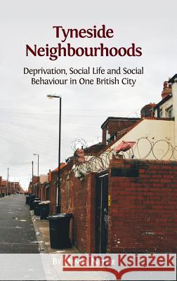 Tyneside Neighbourhoods: Deprivation, Social Life and Social Behaviour in One British City Daniel Nettle, Ph.D. 9781783741892