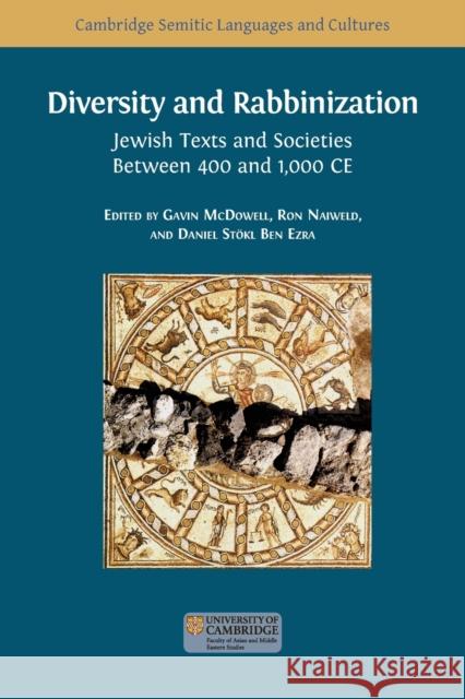 Diversity and Rabbinization: Jewish Texts and Societies between 400 and 1000 CE Gavin McDowell Ron Naiweld Daniel St 9781783749935 Open Book Publishers