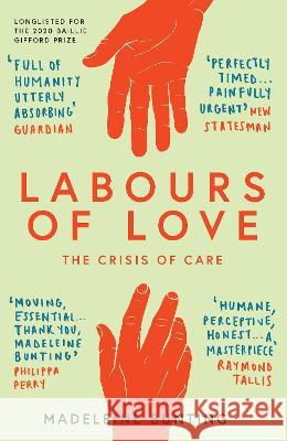 Labours of Love: The Crisis of Care Madeleine (Y) Bunting 9781783783816 Granta Books