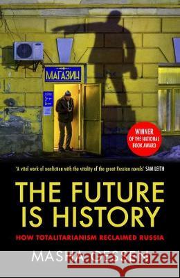 The Future is History: How Totalitarianism Reclaimed Russia Masha Gessen   9781783784028