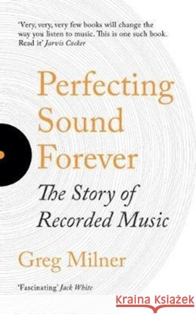 Perfecting Sound Forever: The Story Of Recorded Music Milner, Greg 9781783784561 Granta Books