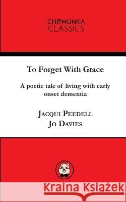 To Forget With Grace ( mono) Peedell Jacqui, Davies Jo 9781783823482 Chipmunka Publishing