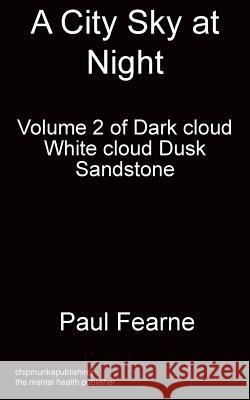 A City Sky at Night: - Volume 2 of Dark cloud White cloud Dusk Fearne Paul 9781783824342 Chipmunka Publishing