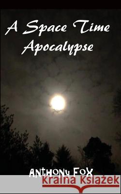 A Space Time Apocalypse Anthony Fox 9781783824564 Chipmunka Publishing