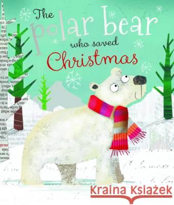 Polar Bear Who Saved Christmas  Boon, Fiona 9781783931620