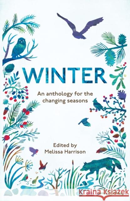 Winter: An Anthology for the Changing Seasons Melissa Harrison 9781783962525 Elliott & Thompson Limited