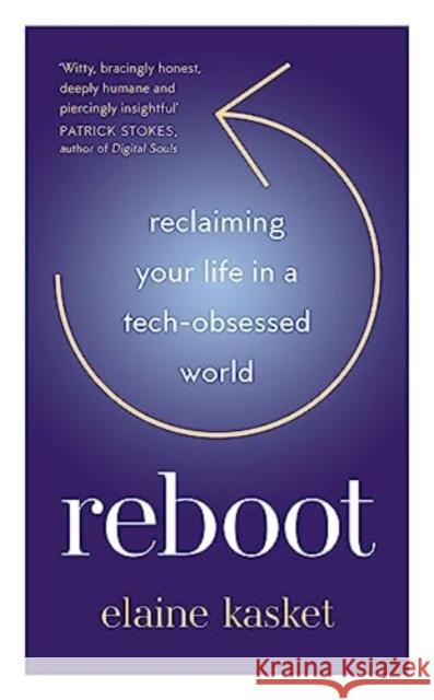 REBOOT: Reclaiming Your Life in a Tech-Obsessed World Elaine Elaine Kasket 9781783967568
