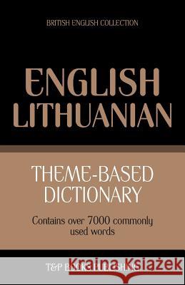 Theme-based dictionary British English-Lithuanian - 7000 words Andrey Taranov 9781784001407 T&p Books