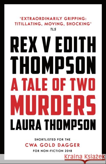 Rex v Edith Thompson: A Tale of Two Murders Laura Thompson 9781784082468