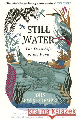 Still Water: The Deep Life of the Pond John Lewis-Stempel 9781784162429