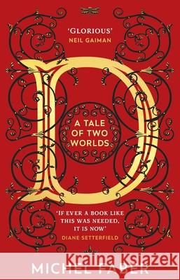 D (A Tale of Two Worlds): A dazzling modern adventure story from the acclaimed and bestselling author Michel Faber 9781784162894