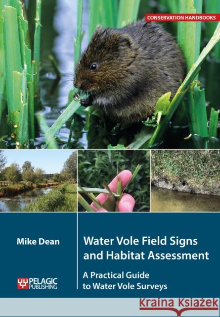 Water Vole Field Signs and Habitat Assessment: A Practical Guide to Water Vole Surveys Mike Dean 9781784272548