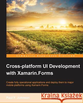 Cross-platform UI Development with Xamarin.Forms Johnson, Paul 9781784391195