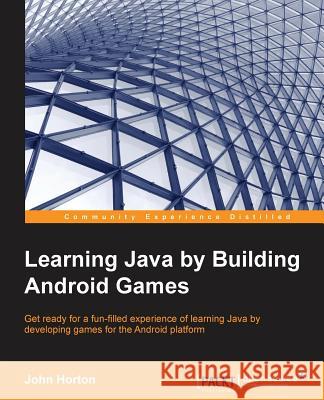 Learning Java by Building Android Games John Horton 9781784398859 Packt Publishing