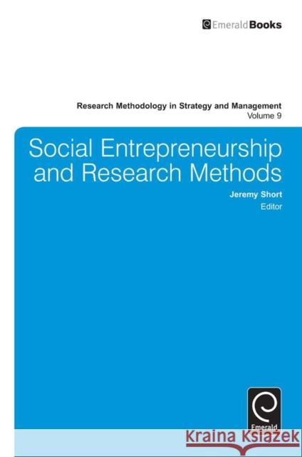 Social Entrepreneurship and Research Methods Jeremy Short, David J. Ketchen, Jr., Donald D. Bergh 9781784411428 Emerald Publishing Limited